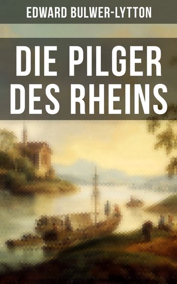 Die Pilger des Rheins - Edward Bulwer-Lytton