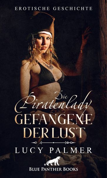 Die Piratenlady  Gefangene der Lust   Erotische Geschichte - Lucy Palmer
