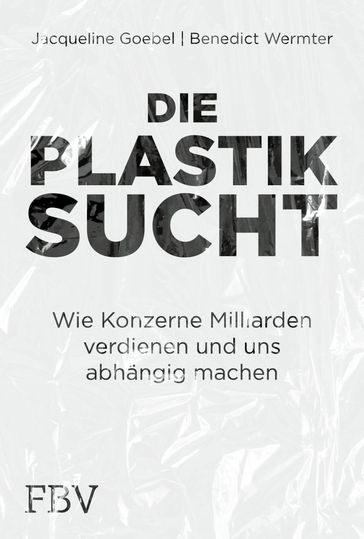 Die Plastiksucht - Jacqueline Goebel - Benedict Wermter