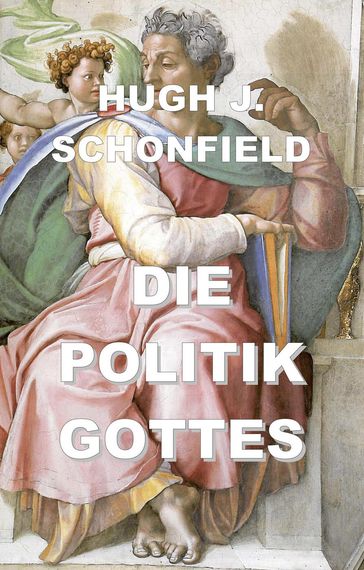 Die Politik Gottes - Hugh J. Schonfield