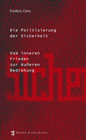 Die Politisierung der Sicherheit - Frédéric Gros