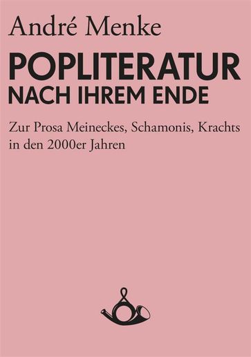 Die Popliteratur nach ihrem Ende - André Menke - Thomas Hecken