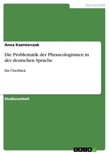 Die Problematik der Phraseologismen in der deutschen Sprache - Anna Kazmierczak