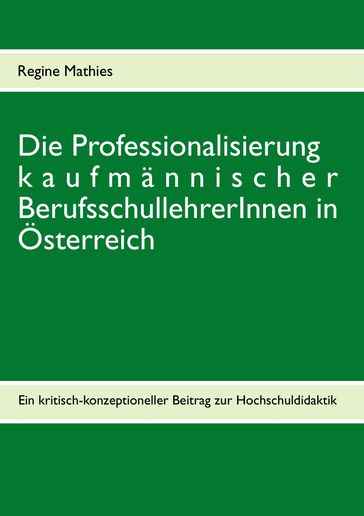 Die Professionalisierung kaufmännischer BerufsschullehrerInnen in Österreich - Regine Mathies