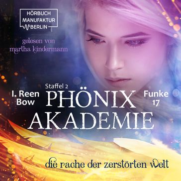 Die Rache der zerstörten Welt - Phönixakademie, Band 17 (ungekürzt) - I. Reen Bow