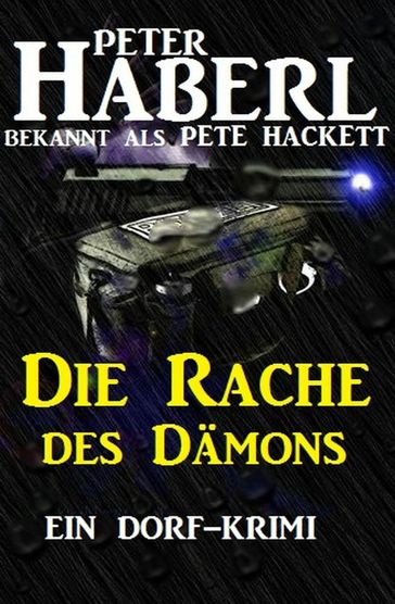 Die Rache des Dämons: Ein Dorf-Krimi - Peter Haberl - Pete Hackett