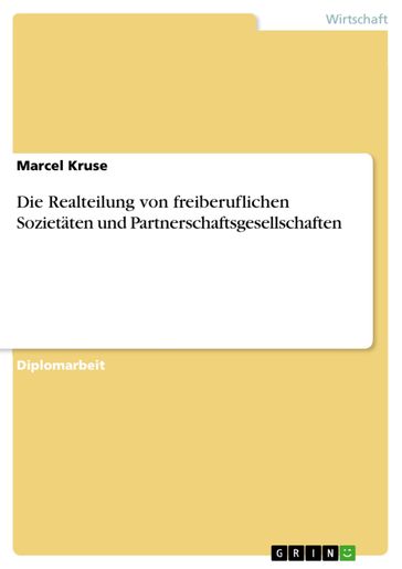 Die Realteilung von freiberuflichen Sozietäten und Partnerschaftsgesellschaften - Marcel Kruse