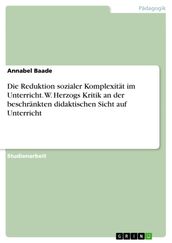 Die Reduktion sozialer Komplexitat im Unterricht. W. Herzogs Kritik an der beschrankten didaktischen Sicht auf Unterricht