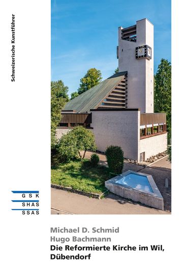 Die Reformierte Kirche im Wil, Dübendorf - Michael D. Schmid - Hugo Bachmann