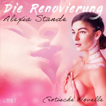 Die Renovierung - Erotische Novelle - Alexia Stande