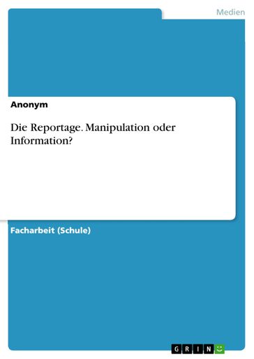 Die Reportage. Manipulation oder Information? - Anonym