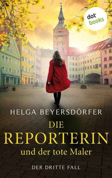 Die Reporterin und der tote Maler: Margot Thaler ermittelt - Helga Beyersdorfer