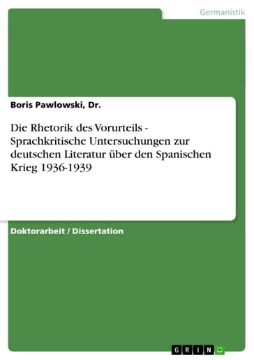Die Rhetorik des Vorurteils - Sprachkritische Untersuchungen zur deutschen Literatur über den Spanischen Krieg 1936-1939 - Boris Pawlowski - Dr.