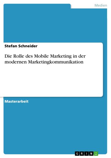 Die Rolle des Mobile Marketing in der modernen Marketingkommunikation - Stefan Schneider