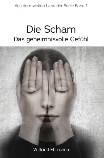 Die Scham, das geheimnisvolle Gefühl - Wilfried Ehrmann