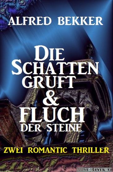 Die Schattengruft & Fluch der Steine: Zwei Romantic Thriller - Alfred Bekker