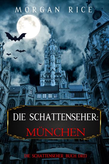 Die Schattenseher: München (Die Schattenseher  Buch Drei) - Morgan Rice