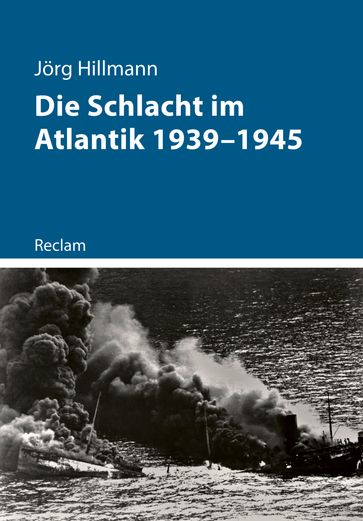 Die Schlacht im Atlantik 19391945 - Jorg Hillmann