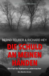 Die Schuld an meinen Händen - Ein Fall für Katharina Ledermacher: Ein Berlin-Krimi