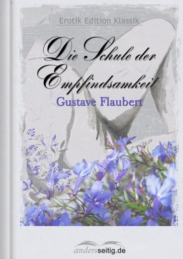 Die Schule der Empfindsamkeit - Flaubert Gustave