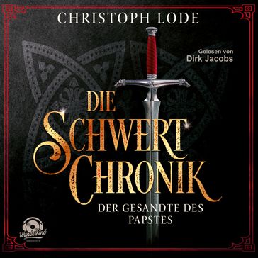 Die Schwertchronik: Der Gesandte des Papstes (Ungekürzt) - Christoph Lode