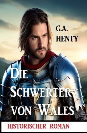 Die Schwerter von Wales: Historischer Roman - G. A. Henty