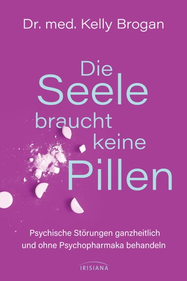 Die Seele braucht keine Pillen - Kelly Brogan