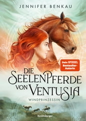 Die Seelenpferde von Ventusia, Band 1: Windprinzessin (Dein-SPIEGEL-Bestseller, abenteuerliche Pferdefantasy ab 10 Jahren)