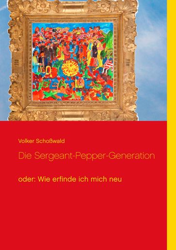 Die Sergeant-Pepper-Generation - Volker Schoßwald