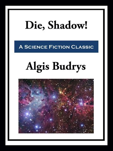 Die, Shadow! - Algis Budrys