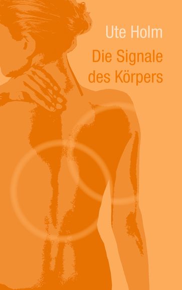 Die Signale des Körpers - Ute Holm