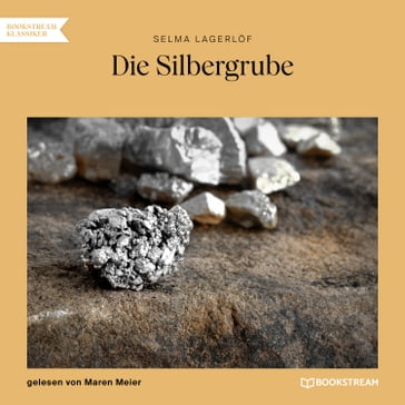 Die Silbergrube (Ungekürzt) - Selma Lagerlof