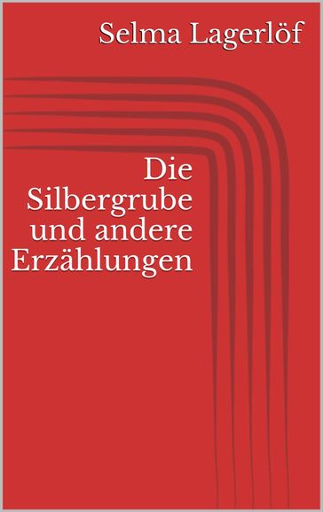 Die Silbergrube und andere Erzählungen - Selma Lagerlof