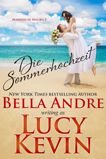 Die Sommerhochzeit (Married in Malibu 2) - Bella Andre - Lucy Kevin