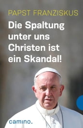 Die Spaltung unter uns Christen ist ein Skandal!