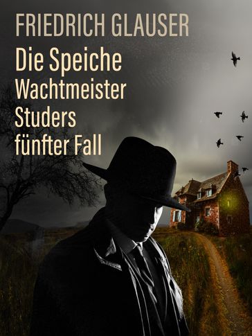 Die Speiche  Wachtmeister Studers fünfter Fall - Friedrich Glauser