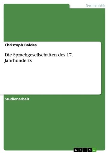 Die Sprachgesellschaften des 17. Jahrhunderts - Christoph Baldes