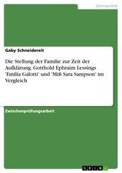 Die Stellung der Familie zur Zeit der Aufklärung. Gotthold Ephraim Lessings  Emilia Galotti  und  Miß Sara Sampson  im Vergleich