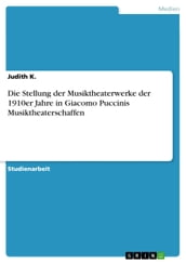 Die Stellung der Musiktheaterwerke der 1910er Jahre in Giacomo Puccinis Musiktheaterschaffen