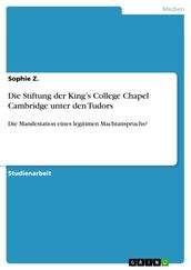 Die Stiftung der King s College Chapel Cambridge unter den Tudors