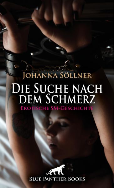 Die Suche nach dem Schmerz   Erotische SM-Geschichte - Johanna Sollner