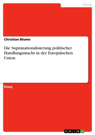 Die Supranationalisierung politischer Handlungsmacht in der Europäischen Union - Christian Blume