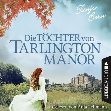 Die Töchter von Tarlington Manor (Ungekürzt) - Tanja Bern