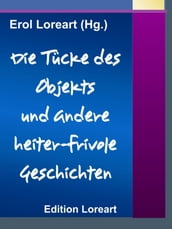 Die Tücke des Objekts und andere heiter-frivole Geschichten