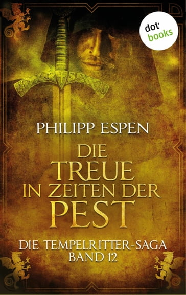 Die Tempelritter-Saga - Band 12: Die Treue in den Zeiten der Pest - Philipp Espen