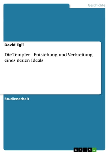 Die Templer - Entstehung und Verbreitung eines neuen Ideals - David Egli