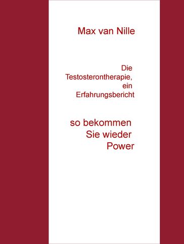 Die Testosterontherapie, ein Erfahrungsbericht - Max van Nille