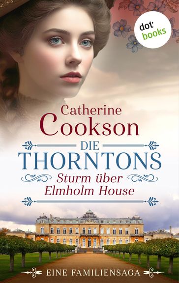Die Thorntons  Sturm über Elmholm House - Catherine Cookson