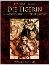 Die Tigerin Eine absonderliche Liebesgeschichte