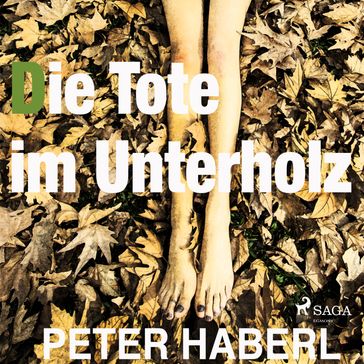 Die Tote im Unterholz (Ungekürzt) - Peter Haberl